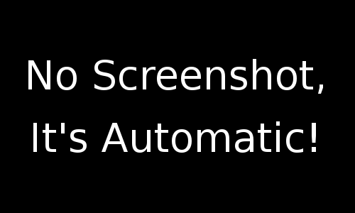 No screenshot, it's automatic!